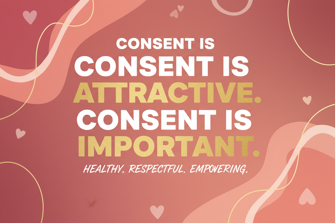 Why Consent is the Sexiest Thing in Your Bedroom